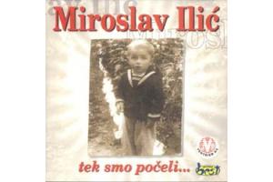 MIROSLAV ILIC - Tek smo poceli  (CD)